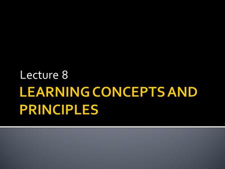 Lecture 8.  How would you define learning? Two definitions of learning:  Behaviorist: Learning is a relatively permanent change in behavior due to.