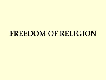 FREEDOM OF RELIGION. (1791-1940) – Only 5 USSC cases relating to church / state (Since 1940) – 100 cases (since 1980 – 72 cases)