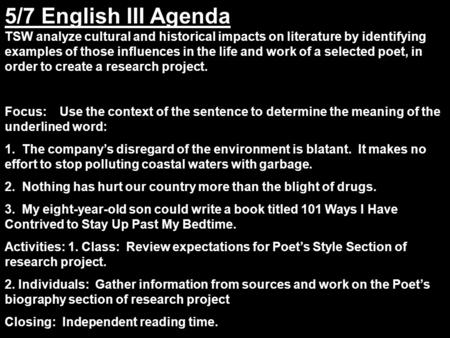 5/7 English III Agenda TSW analyze cultural and historical impacts on literature by identifying examples of those influences in the life and work of a.