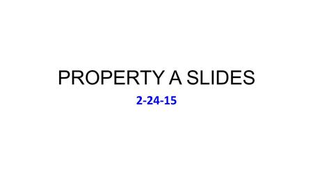 PROPERTY A SLIDES 2-24-15. Tuesday Feb 24 Music: Jim Croce Photographs & Memories (1972-73) On Course Page: Chapter 4 Supplement & Updated Syllabus Updated.