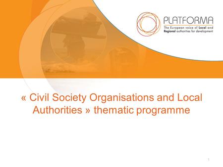 1 « Civil Society Organisations and Local Authorities » thematic programme.