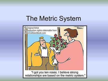 The Metric System. Why do we still use the Old English System? Traditional U.S. labeling, manufacturing, and industrial measures are obstacles to conversion.