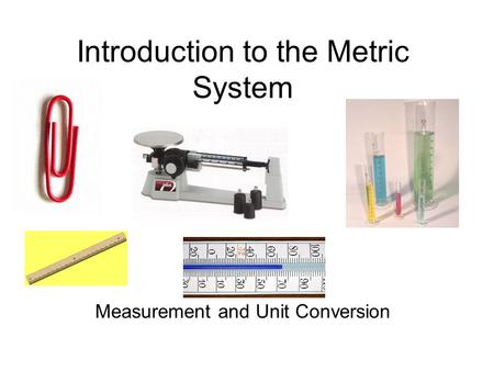 Introduction to the Metric System Measurement and Unit Conversion.