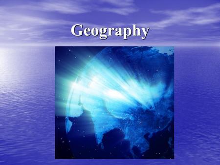 Geography. What is Geography? Geography is the study of the Earth’s: Geography is the study of the Earth’s: – Surface – Climate – Continents – Countries.