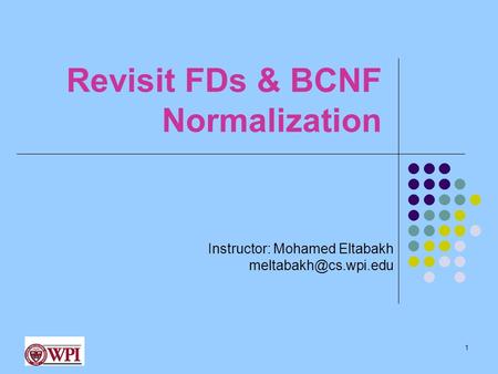 Revisit FDs & BCNF Normalization 1 Instructor: Mohamed Eltabakh