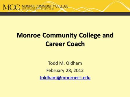 Monroe Community College and Career Coach Todd M. Oldham February 28, 2012