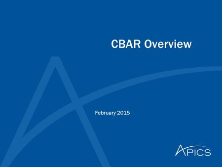 February 2015 CBAR Overview. 2 © APICS Confidential and Proprietary Congratulations on the following CBAR Achievements  Congrats to Buffalo/ Worcester.