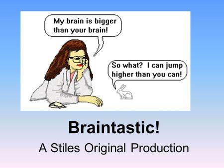 Brain Braintastic! A Stiles Original Production. Phrenology Franz Gall-(1758-1828) A fan of use it or lose it Why so popular? Individual ability to change.