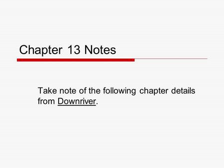 Take note of the following chapter details from Downriver.