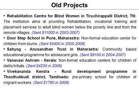 Old Projects Rehabilitation Centre for Blind Women in Tiruchirappalli District, TN: The institution aims at providing Rehabilitation, vocational training.