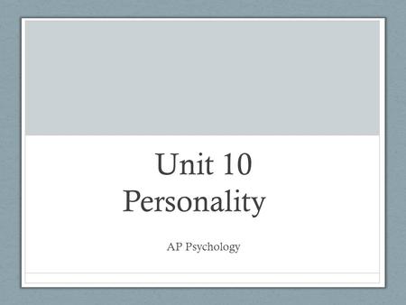 Unit 10 Personality AP Psychology. Personality Personality: The psychological qualities that bring a consistency to an individual’s thoughts and behaviors.