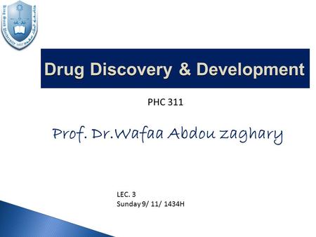 Drug Discovery & Development PHC 311 LEC. 3 Sunday 9/ 11/ 1434H.