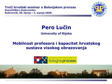 Pero Lučin University of Rijeka Mobilnost profesora i kapacitet hrvatskog sustava visokog obrazovanja Treći hrvatski seminar o Bolonjskom procesu Sveučilište.