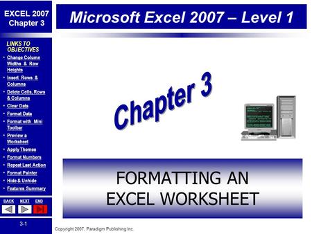 Copyright 2007, Paradigm Publishing Inc. EXCEL 2007 Chapter 3 BACKNEXTEND 3-1 LINKS TO OBJECTIVES Change Column Widths & Row Heights Change Column Widths.