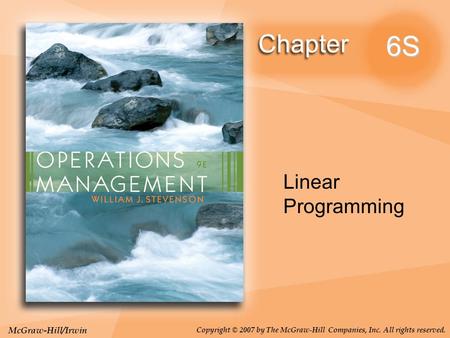 McGraw-Hill/Irwin Copyright © 2007 by The McGraw-Hill Companies, Inc. All rights reserved. 6S Linear Programming.