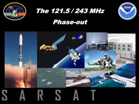 The 121.5 / 243 MHz Phase-out S A R S A T.