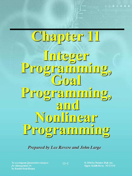 To accompany Quantitative Analysis for Management, 9e by Render/Stair/Hanna 11-1 © 2006 by Prentice Hall, Inc. Upper Saddle River, NJ 07458 Chapter 11.