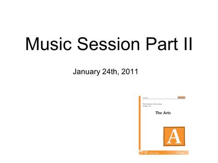 Music Session Part II January 24th, 2011. Active Participation! Attentive Listening! Having Fun Music Making! Recognize our personal strengths and interests.