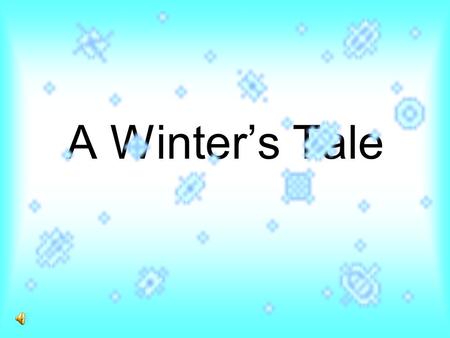 A Winter’s Tale. Singing Solo_flakes What do we all liveth for in the winter when it’s forty below?