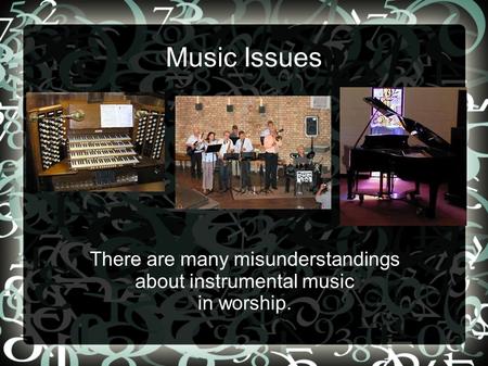 Music Issues There are many misunderstandings about instrumental music in worship.