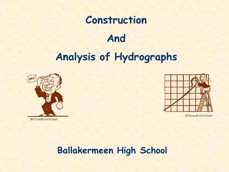 Construction And Analysis of Hydrographs ©Microsoft Word clipart Ballakermeen High School.