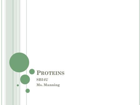 P ROTEINS SBI4U Ms. Manning. Most diverse molecules in living organisms. Coded for by genes in the DNA Used as: Structural building blocks Catalysis -