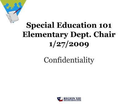 Special Education 101 Elementary Dept. Chair 1/27/2009 Confidentiality.