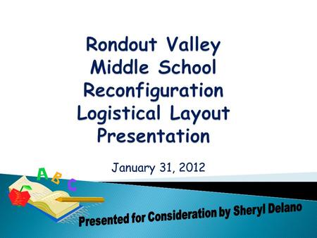 January 31, 2012.  The professional staff of the Middle School would like to present an alternative logistical layout of the Middle School keeping in.