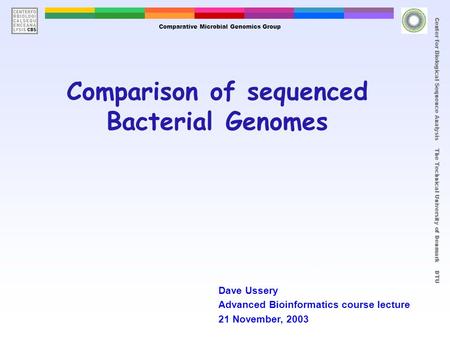 Page 1 Center for Biological Sequence Analysis The Technical University of Denmark DTU Comparison of sequenced Bacterial Genomes Comparative Microbial.