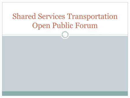 Shared Services Transportation Open Public Forum.