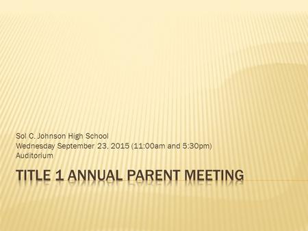 Sol C. Johnson High School Wednesday September 23, 2015 (11:00am and 5:30pm) Auditorium.