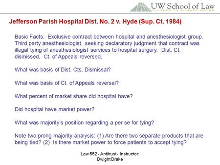 Law 552 - Antitrust - Instructor: Dwight Drake Jefferson Parish Hospital Dist. No. 2 v. Hyde (Sup. Ct. 1984) Basic Facts: Exclusive contract between hospital.