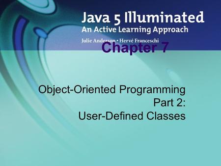 Chapter 7 Object-Oriented Programming Part 2: User-Defined Classes.