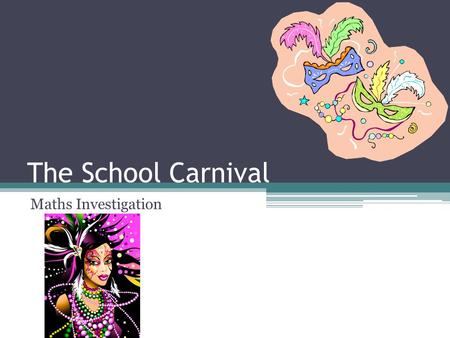 The School Carnival Maths Investigation. Brief Year 6 are in charge of the slice stall at the school carnival. Every student must bring something to sell.