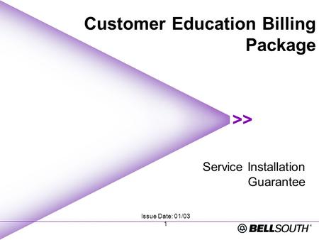 Issue Date: 01/03 1 Service Installation Guarantee Customer Education Billing Package.