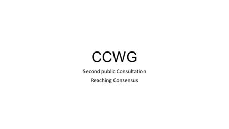 CCWG Second public Consultation Reaching Consensus.