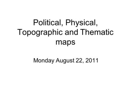 Political, Physical, Topographic and Thematic maps