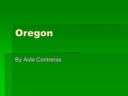 Oregon By Aide Contreras. State Animal  Oregon state animal is the American beaver.  The beaver has nice fur.  The beaver is “nature’s engineer “.