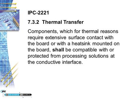 IPC-2221 7.3.2 Thermal Transfer Components, which for thermal reasons require extensive surface contact with the board or with a heatsink mounted on the.