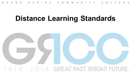 Distance Learning Standards. Higher Learning Commission (HLC) AQIP Quality Check-up Requires quality assurance oversight of distance education activities.