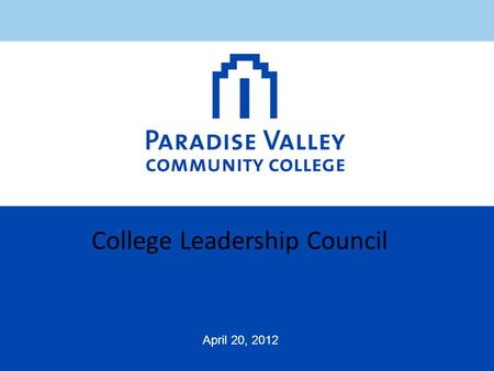 College Leadership Council April 20, 2012. PVCC Vision Statement: Paradise Valley Community College (PVCC) aspires to be the higher learning organization.