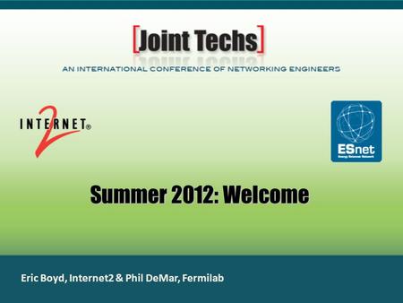 Summer 2012: Welcome Eric Boyd, Internet2 & Phil DeMar, Fermilab.