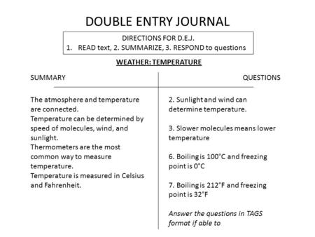 DOUBLE ENTRY JOURNAL DIRECTIONS FOR D.E.J. 1.READ text, 2. SUMMARIZE, 3. RESPOND to questions SUMMARY WEATHER: TEMPERATURE The atmosphere and temperature.