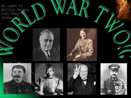 At least 50 Million People Lost They're Lives.. “Germany will either be a world power or will not be at all” – Adolf Hitler. “Hate is more lasting than.