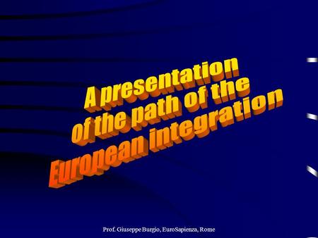 Prof. Giuseppe Burgio, EuroSapienza, Rome. My presentation: 1.From the end of the 2nd World War to the European UnionFrom the end of the 2nd World War.