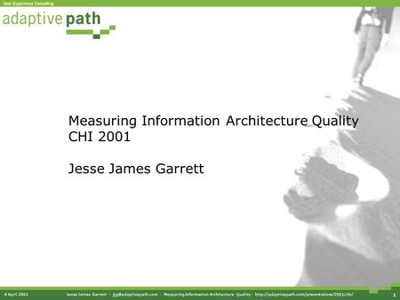 4 April 2001Jesse James Garrett · · Measuring Information Architecture Quality ·  1.