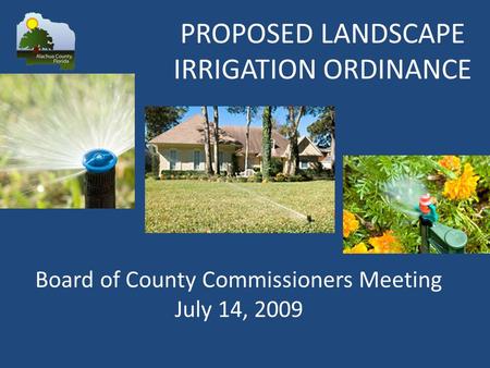 Board of County Commissioners Meeting July 14, 2009 PROPOSED LANDSCAPE IRRIGATION ORDINANCE.