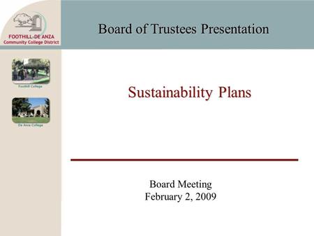 Board of Trustees Presentation Sustainability Plans Board Meeting February 2, 2009.