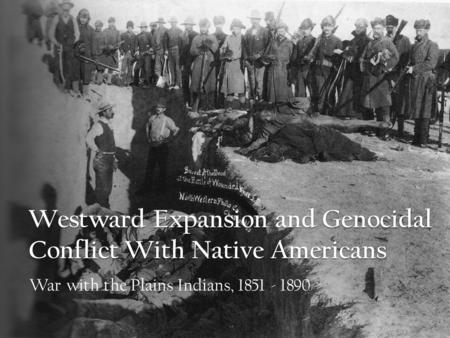 Westward Expansion and Genocidal Conflict With Native Americans