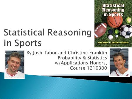 By Josh Tabor and Christine Franklin Probability & Statistics w/Applications Honors, Course 1210300.